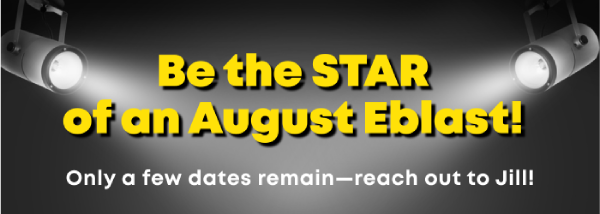 Be the star of an August Eblast!