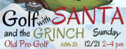Dec. 21 • Golf with Santa & the Grinch at Old Pro Golf