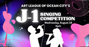 Aug. 19 • Attend the Art League of Ocean City’s J-1 Singing Competition
