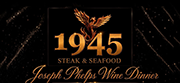 Sept. 30 • 1945 Steak & Seafood Presents Joseph Phelps Wine Dinner Pairing