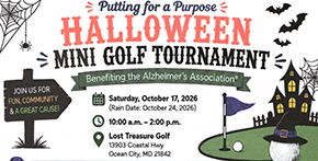 Oct. 17 • Putting for a Purpose Mini Golf Tournament at Lost Treasure Golf Benefitting the Alzheimer’s Association