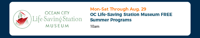 Mon-Sat Through Aug. 29 • OC Life-Saving Station Museum FREE Summer Programs