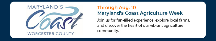 Aug. 2-10 • Maryland’s Coast Agriculture Week
Join us for fun-filled experience, explore local farms, and discover the heart of our vibrant agriculture community.