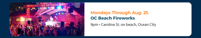 Mondays, July 7-Aug. 25 • OC Beach  Fireworks