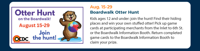Aug. 15-29 • Boardwalk Otter Hunt 