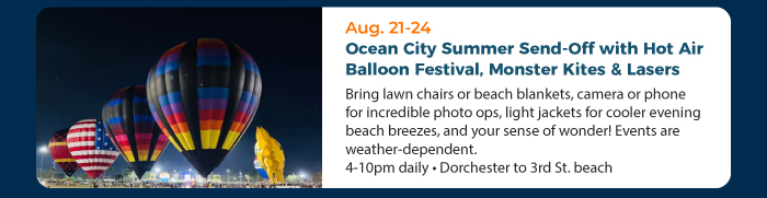 Aug. 21-24 • Ocean City Summer Send-Off with Hot Air Balloon Festival, Monster Kites & Lasers 
