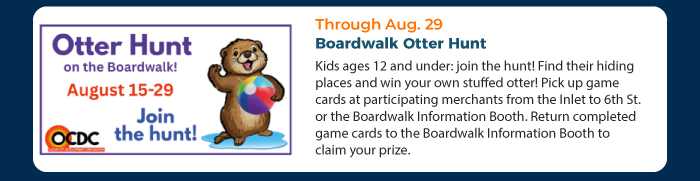 Aug. 15-29 • Boardwalk Otter Hunt 