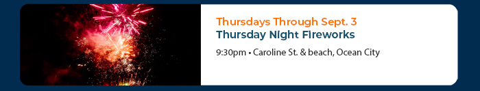Thursdays Through Sept. 3 • Thursday Night Fireworks