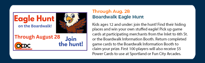 Through Aug. 28 • Boardwalk Eagle Hunt